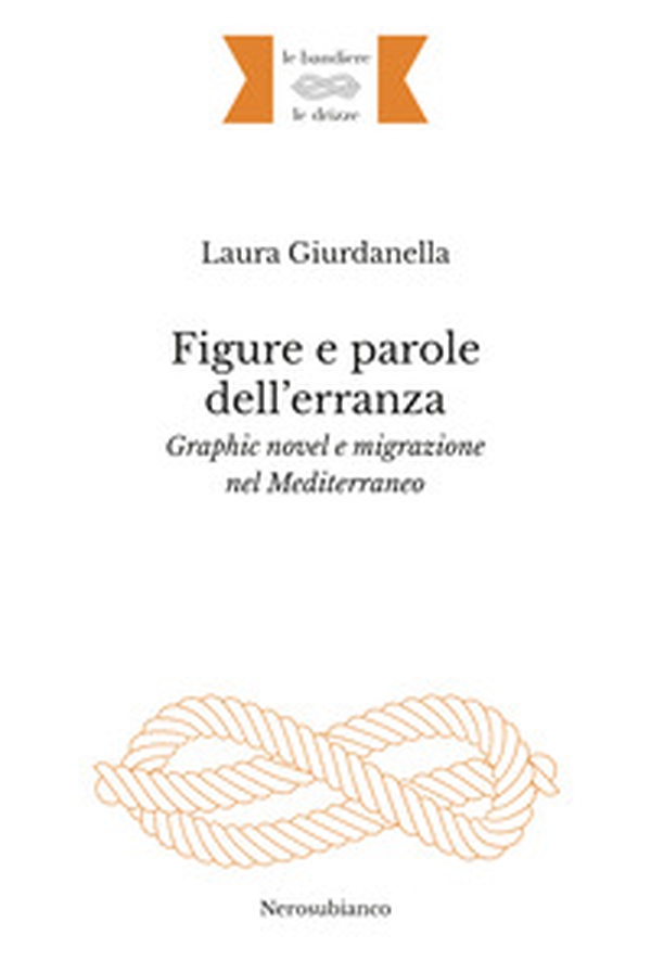 Figure e parole dell'erranza. Graphic novel e migrazione nel Mediterraneo - Librerie.coop Figure e parole dell'erranza. Graphic novel e migrazione nel Mediterraneo - Librerie.coop