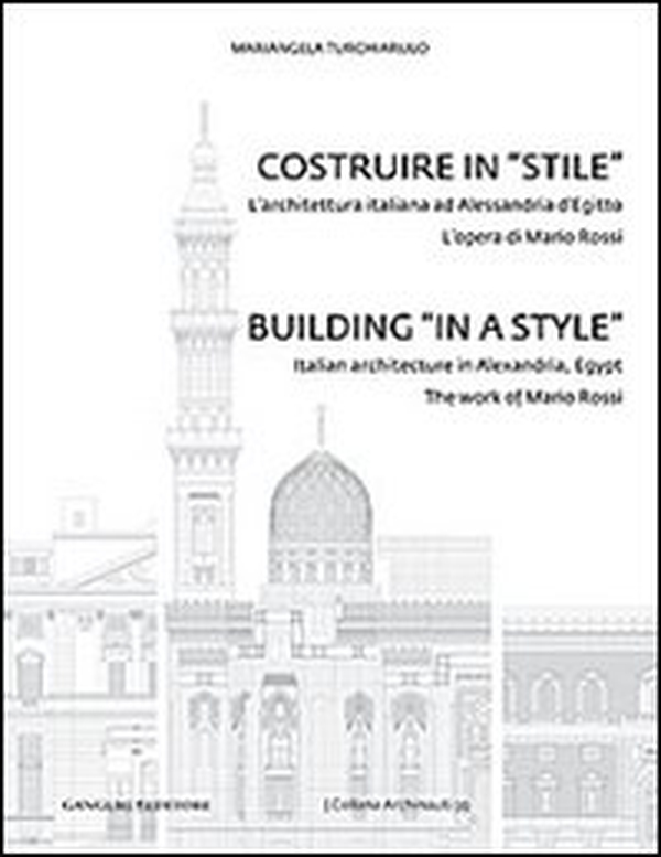 Costruire in «stile». L'architettura italiano ad Alessandria d'Egitto. L'opera di Mario Rossi. Ediz. italiana e inglese - Librerie.coop Costruire in «stile». L'architettura italiano ad Alessandria d'Egitto. L'opera di Mario Rossi. Ediz. italiana e inglese - Librerie.coop