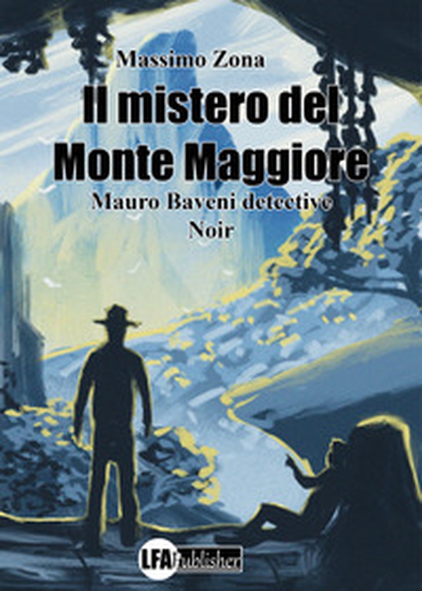 Il mistero del Monte Maggiore. Mauro Baveni detective - Librerie.coop Il mistero del Monte Maggiore. Mauro Baveni detective - Librerie.coop