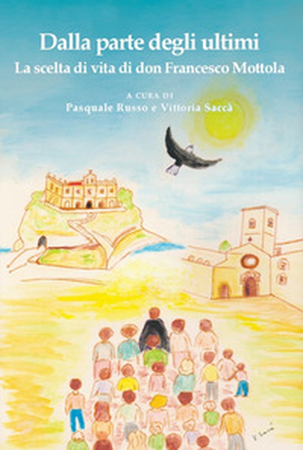Dalla parte degli ultimi. La scelta di vita di don Francesco Mottola - Librerie.coop Dalla parte degli ultimi. La scelta di vita di don Francesco Mottola - Librerie.coop