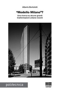 «Modello Milano»? Una ricerca su alcune grandi trasformazioni urbane recenti - Librerie.coop