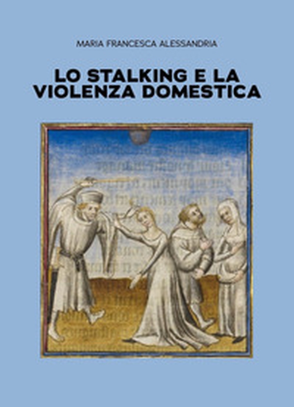 Lo stalking e la violenza domestica - Librerie.coop Lo stalking e la violenza domestica - Librerie.coop