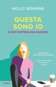 Questa sono io (e devi fartene una ragione) - Librerie.coop Questa sono io (e devi fartene una ragione) - Librerie.coop