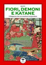 Fiori, demoni e katane. Il Giappone che non smette di stupire - Librerie.coop