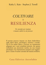 Coltivare la resilienza. Un metodo per trattare i traumi subiti in età precoce - Librerie.coop Coltivare la resilienza. Un metodo per trattare i traumi subiti in età precoce - Librerie.coop