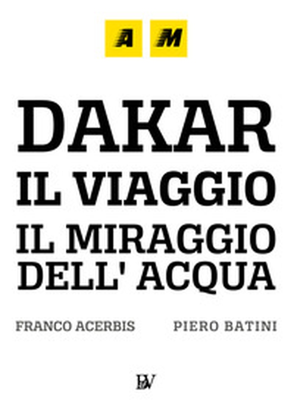 Dakar, il viaggio. Il miraggio dell'acqua - Librerie.coop Dakar, il viaggio. Il miraggio dell'acqua - Librerie.coop