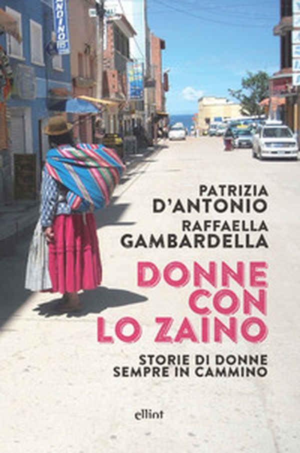 Donne con lo zaino. Storie di donne sempre in cammino - Librerie.coop Donne con lo zaino. Storie di donne sempre in cammino - Librerie.coop