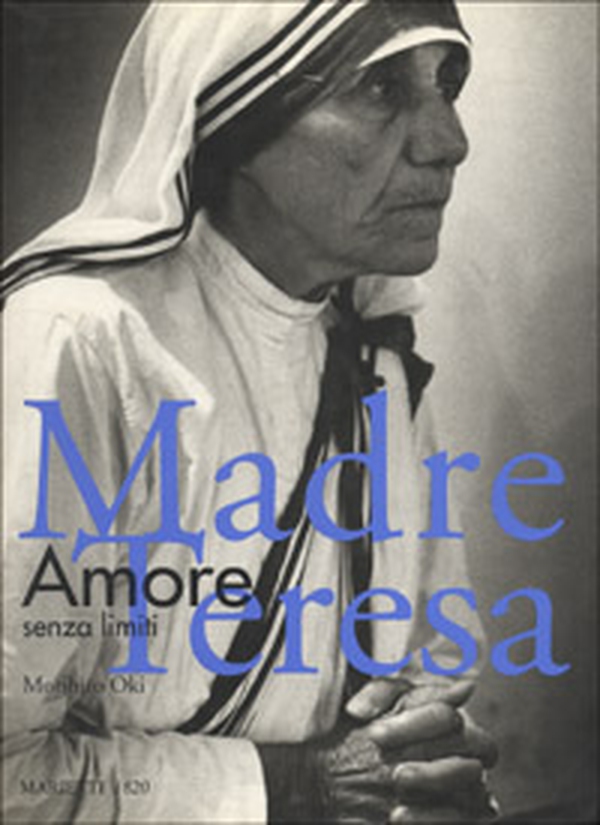 Madre Teresa. Amore senza limiti - Librerie.coop Madre Teresa. Amore senza limiti - Librerie.coop