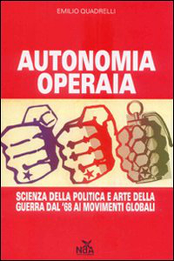 Autonomia operaia. Scienza della politica e arte della guerra dal '68 ai movimenti globali - Librerie.coop Autonomia operaia. Scienza della politica e arte della guerra dal '68 ai movimenti globali - Librerie.coop
