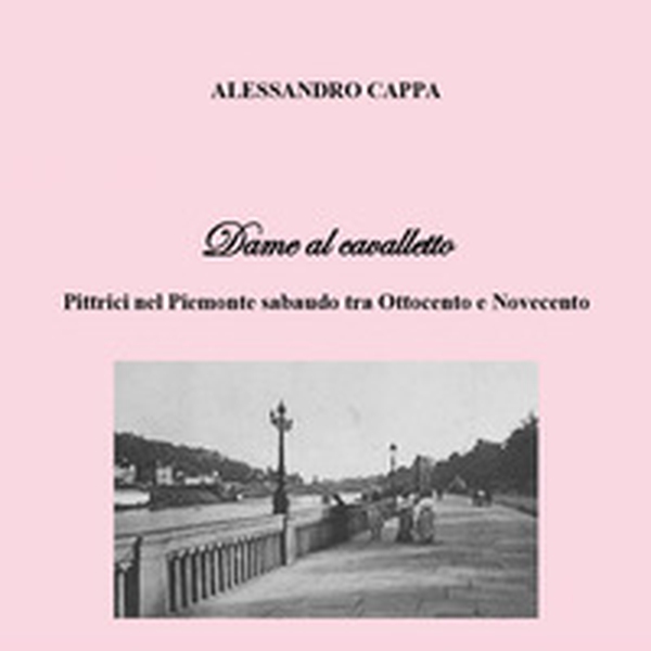 Dame al cavalletto. Pittrici nel Piemonte sabaudo tra Ottocento e Novecento - Librerie.coop Dame al cavalletto. Pittrici nel Piemonte sabaudo tra Ottocento e Novecento - Librerie.coop