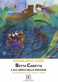 Betta Caretta e gli amici della macchia. Filastrocche tra terra e mare - Librerie.coop