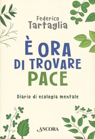 È ora di trovare pace. Diario di ecologia mentale - Librerie.coop