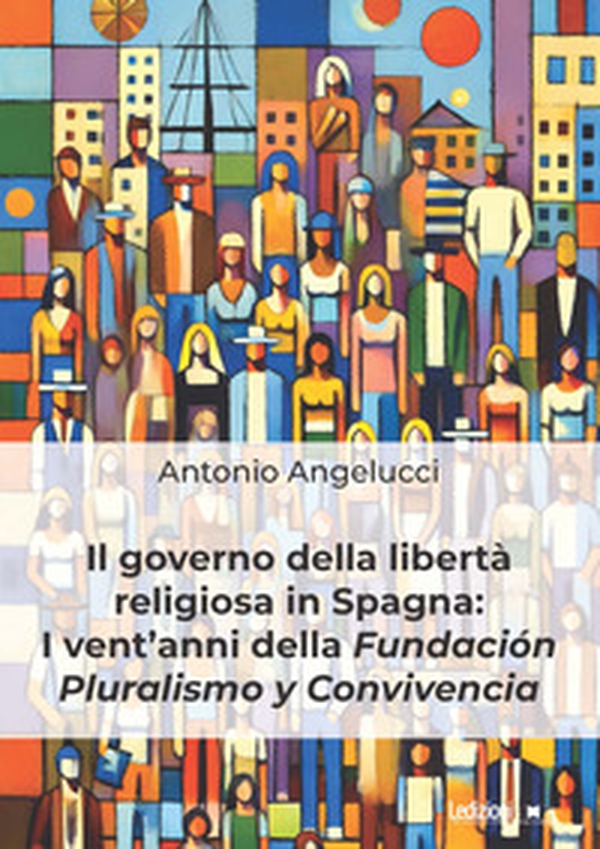 Il governo della libertà religiosa in Spagna: i vent'anni della Fundación Pluralismo y Convivencia - Librerie.coop Il governo della libertà religiosa in Spagna: i vent'anni della Fundación Pluralismo y Convivencia - Librerie.coop
