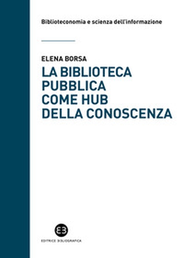 La biblioteca pubblica come hub della conoscenza. Il ruolo strategico delle raccolte e della comunità - Librerie.coop La biblioteca pubblica come hub della conoscenza. Il ruolo strategico delle raccolte e della comunità - Librerie.coop