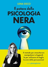 Il potere della psicologia nera. Il metodo per smascherare manipolatori e bugiardi (e per utilizzare al meglio le armi della persuasione) - Librerie.coop