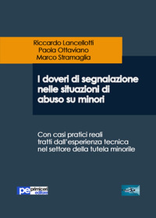 I doveri di segnalazione nelle situazioni di abuso su minori. Con casi pratici reali tratti dall'esperienza tecnica nel settore della tutela minorile - Librerie.coop