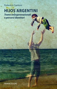 Hijos argentini. Trame intergenerazionali e percorsi identitari - Librerie.coop