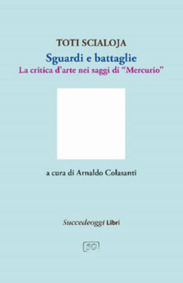 Sguardi e battaglie. La critica d'arte nei saggi di «Mercurio» - Librerie.coop Sguardi e battaglie. La critica d'arte nei saggi di «Mercurio» - Librerie.coop