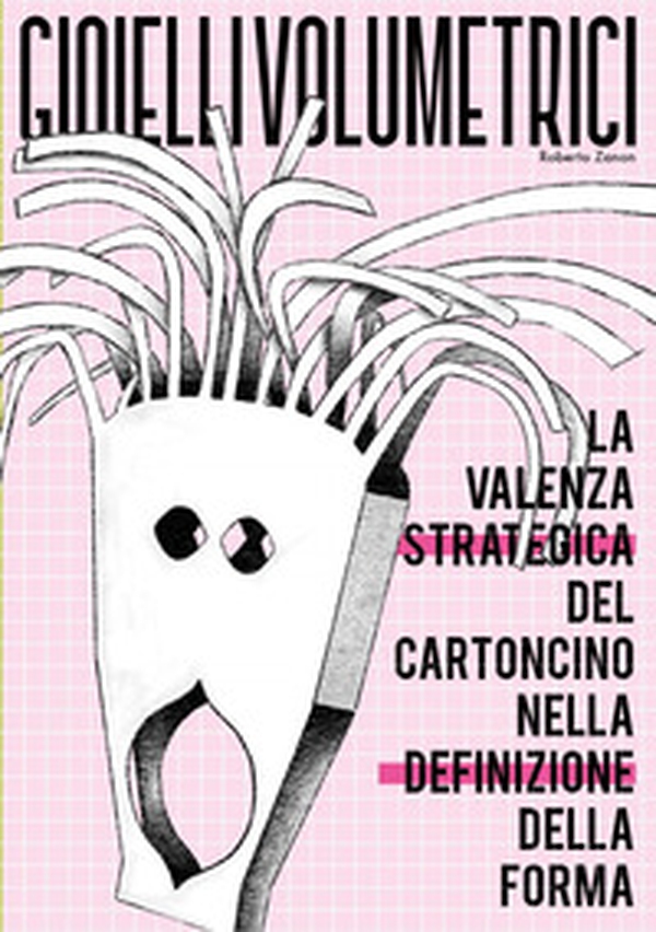 Gioielli volumetrici. La valenza strategica del cartoncino nella definizione della forma - Librerie.coop Gioielli volumetrici. La valenza strategica del cartoncino nella definizione della forma - Librerie.coop