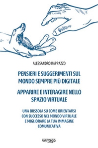 Pensieri e suggerimenti sul mondo sempre più digitale. Apparire e interagire nello spazio virtuale - Librerie.coop