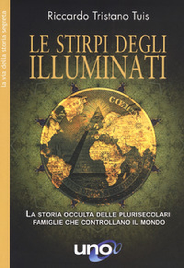 Le stirpe degli Illuminati. La storia occulta delle plurisecolari famiglie che controllano il mondo - Librerie.coop Le stirpe degli Illuminati. La storia occulta delle plurisecolari famiglie che controllano il mondo - Librerie.coop