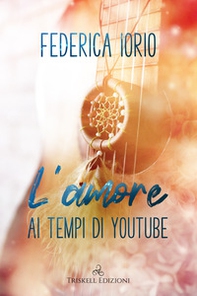 L'amore ai tempi di Youtube - Librerie.coop