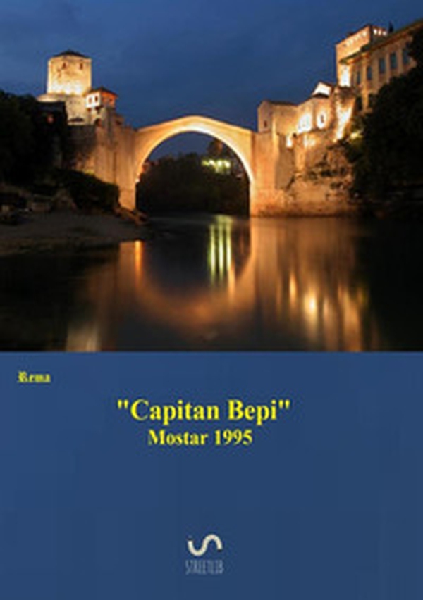 Mostar 1995. «Capitan Bepi» - Librerie.coop Mostar 1995. «Capitan Bepi» - Librerie.coop