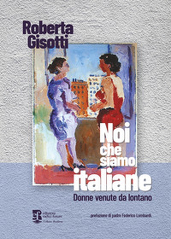 Noi che siamo italiane. Donne venute da lontano - Librerie.coop Noi che siamo italiane. Donne venute da lontano - Librerie.coop