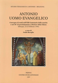 Antonio uomo evangelico. Convegno di studi nell'8º Centenario della nascita e nel 50º anno di proclamazione a dottore della Chiesa (Bologna, 1996) - Librerie.coop