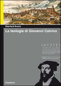 La teologia di Giovanni Calvino - Librerie.coop