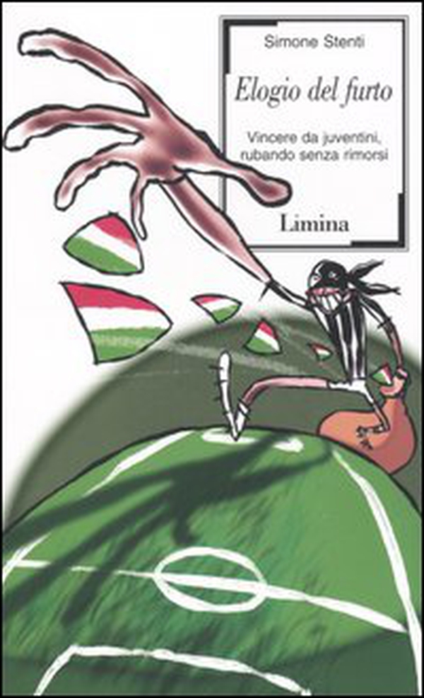 Elogio del furto. Vincere da juventini, rubando senza rimorsi - Librerie.coop Elogio del furto. Vincere da juventini, rubando senza rimorsi - Librerie.coop