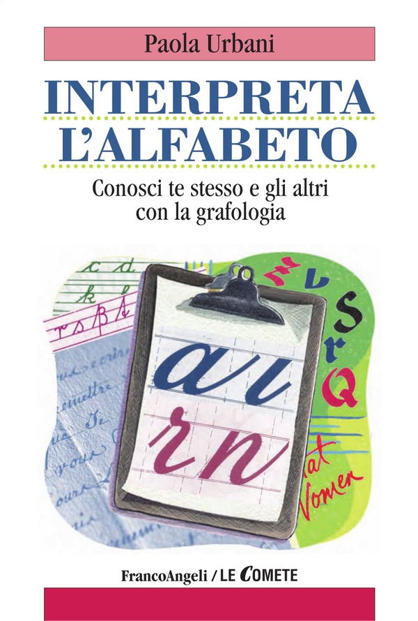 Interpreta l'alfabeto. Conosci te stesso e gli altri con la grafologia - Librerie.coop Interpreta l'alfabeto. Conosci te stesso e gli altri con la grafologia - Librerie.coop