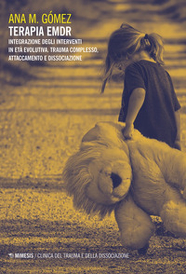 Terapia EMDR. Integrazione degli interventi in età evolutiva. Trauma complesso, attaccamento e dissociazione - Librerie.coop Terapia EMDR. Integrazione degli interventi in età evolutiva. Trauma complesso, attaccamento e dissociazione - Librerie.coop