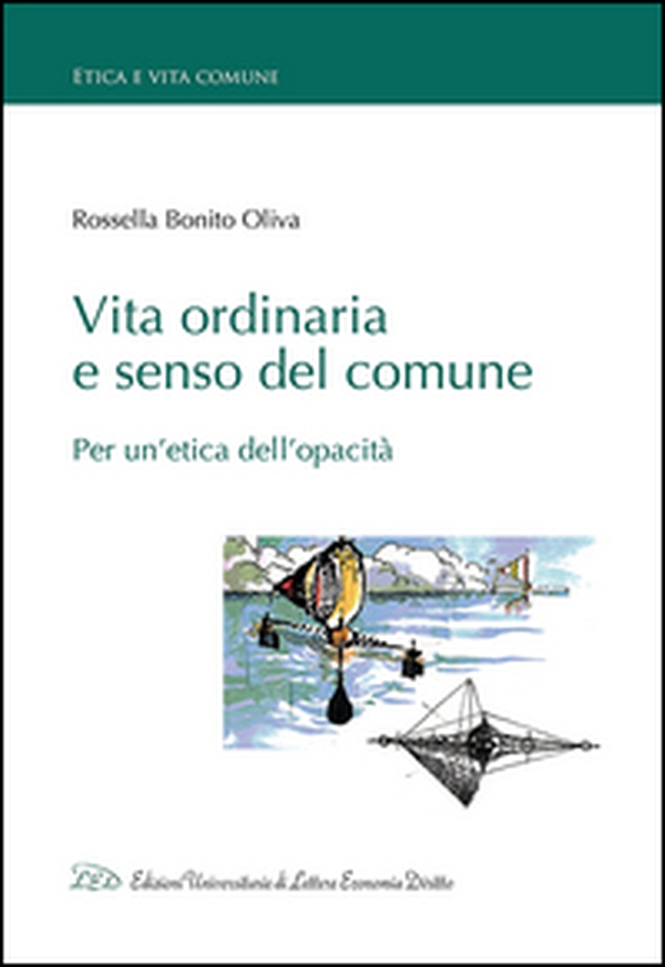 Vita ordinaria e senso del comune. Per un'etica dell'opacità - Librerie.coop Vita ordinaria e senso del comune. Per un'etica dell'opacità - Librerie.coop