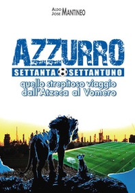 Azzurro 70/71. Quello strepitoso viaggio dall'Azteca al Vomero - Librerie.coop Azzurro 70/71. Quello strepitoso viaggio dall'Azteca al Vomero - Librerie.coop