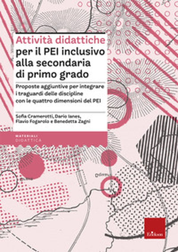 Attività didattiche per il PEI inclusivo alla scuola secondaria di primo grado. Proposte aggiuntive per integrare i campi di esperienza con le quattro dimensioni del PEI - Librerie.coop Attività didattiche per il PEI inclusivo alla scuola secondaria di primo grado. Proposte aggiuntive per integrare i campi di esperienza con le quattro dimensioni del PEI - Librerie.coop