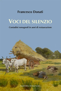 Voci del silenzio. Contadini romagnoli in anni di restaurazione - Librerie.coop