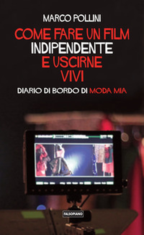 Come fare un film indipendente e uscirne vivi. Diario di bordo di Moda Mia - Librerie.coop Come fare un film indipendente e uscirne vivi. Diario di bordo di Moda Mia - Librerie.coop