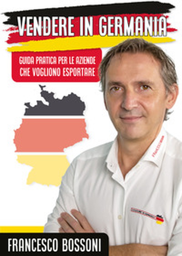 Vendere in Germania. Guida pratica per le aziende che vogliono esportare - Librerie.coop Vendere in Germania. Guida pratica per le aziende che vogliono esportare - Librerie.coop