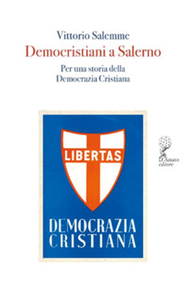 Democristiani a Salerno. Per una storia della Democrazia Cristiana - Librerie.coop Democristiani a Salerno. Per una storia della Democrazia Cristiana - Librerie.coop