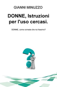 Donne, istruzioni per l'uso cercasi. Donne, come vorreste che noi fossimo? - Librerie.coop