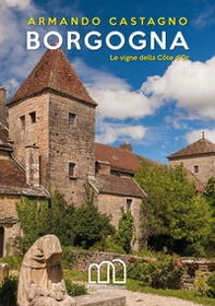 Borgogna. Le vigne della Côte d'Or - Librerie.coop