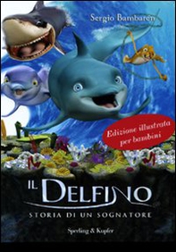Il delfino. Storia di un sognatore - Librerie.coop