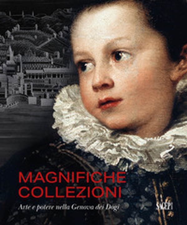 Magnifiche collezioni. Arte e potere nella Genova dei Dogi - Librerie.coop Magnifiche collezioni. Arte e potere nella Genova dei Dogi - Librerie.coop