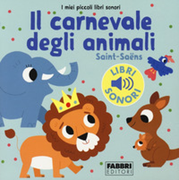 Il carnevale degli animali. Saint-Saëns. I miei piccoli libri sonori - Librerie.coop Il carnevale degli animali. Saint-Saëns. I miei piccoli libri sonori - Librerie.coop