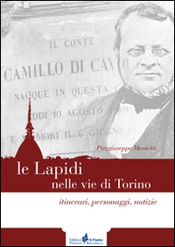Le lapidi nelle vie di Torino. Itinerari, notizie, personaggi - Librerie.coop