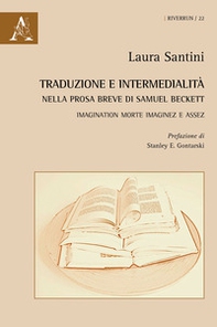 Traduzione e intermedialità nella prosa breve di Samuel Beckett. Imagination morte imaginez e Assez. Ediz. italiana e inglese - Librerie.coop