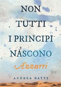 Non tutti i principi nascono azzurri - Librerie.coop Non tutti i principi nascono azzurri - Librerie.coop