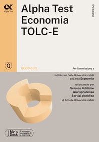 Alpha Test. Economia. TOLC-E. 3600 quiz. Ediz. MyDesk - Librerie.coop Alpha Test. Economia. TOLC-E. 3600 quiz. Ediz. MyDesk - Librerie.coop