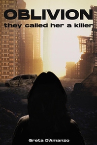 Oblivion. They called her a killer - Librerie.coop Oblivion. They called her a killer - Librerie.coop